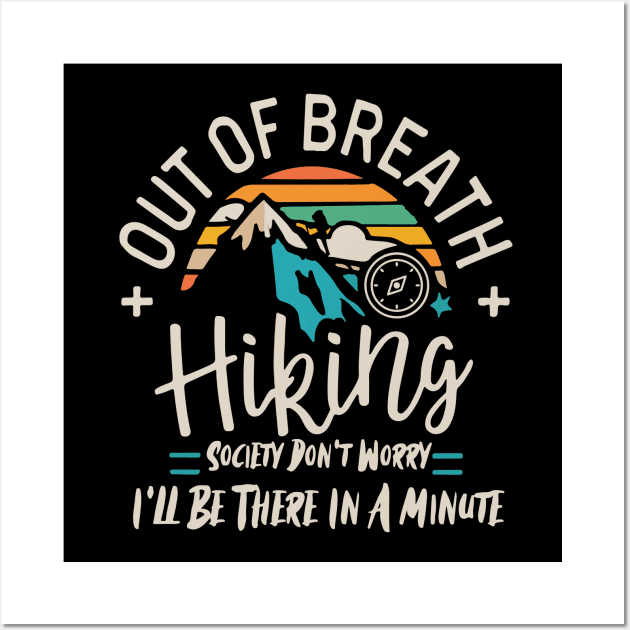 Out of Breath Hiking Society Don't Worry I'll Be There In A Minute Wall Art by badrianovic